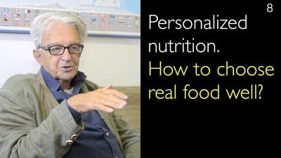 Nutrizione personalizzata. Come scegliere bene il cibo vero? 8. [Parti 1 e 2]