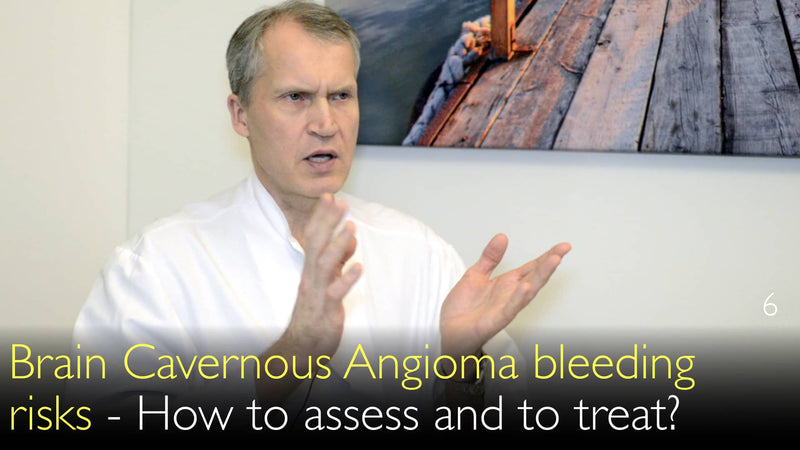 Brain Cavernous Angioma. Bleeding risks. Which cavernoma is likely to bleed? 6