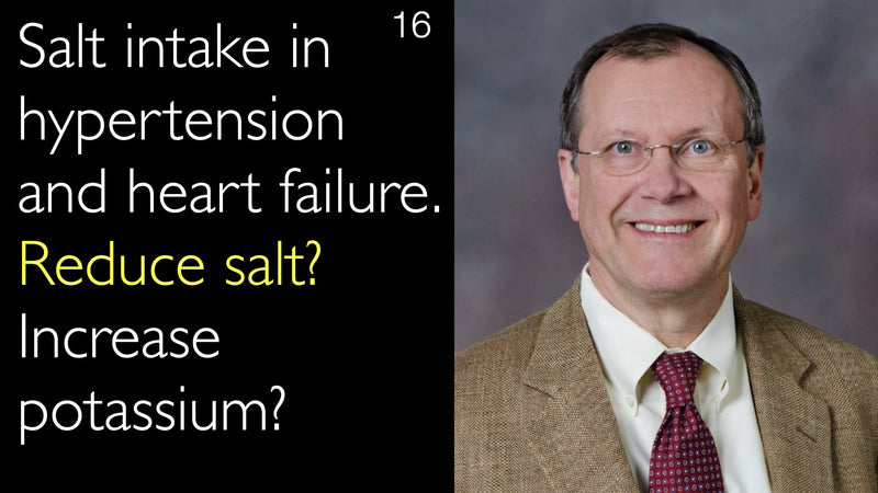 Salt intake in hypertension  and heart failure. Reduce salt? Increase potassium? 16
