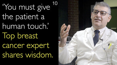‘You must give the patient a human touch.’ Top breast cancer expert shares wisdom. 10