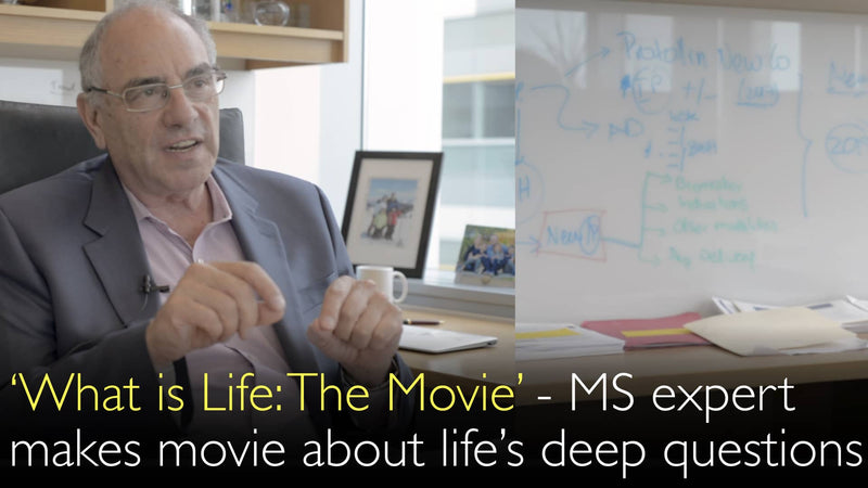 ‘What is Life: The Movie’.  Leading multiple sclerosis expert makes movie about life’s deep questions. 9