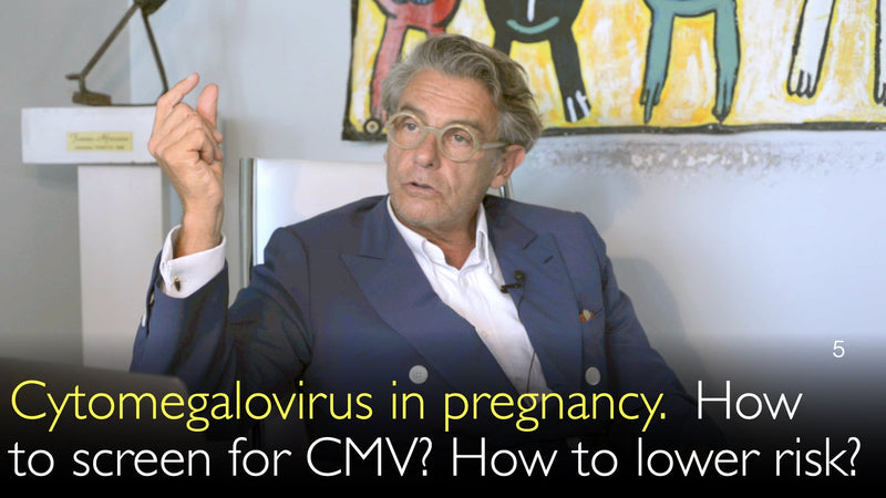 Cytomegalovirus in pregnancy.  How to screen for CMV? How to lower risk? 5