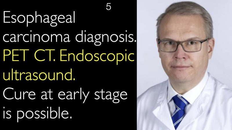 Esophageal carcinoma diagnosis. PET CT. Endoscopic ultrasound. Cure at early stage  is possible. 5
