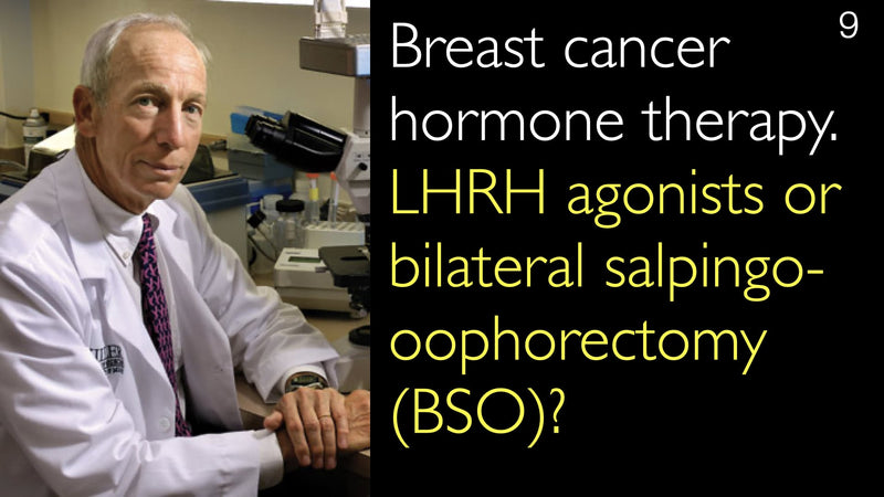 Breast cancer hormone therapy. LHRH agonists or bilateral salpingo-oophorectomy (BSO)? 9