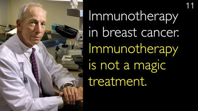 Immunotherapy in breast cancer. Immunotherapy is not a magic treatment. 11