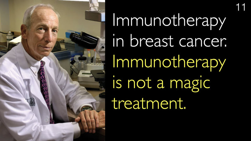 Immunotherapy in breast cancer. Immunotherapy is not a magic treatment. 11