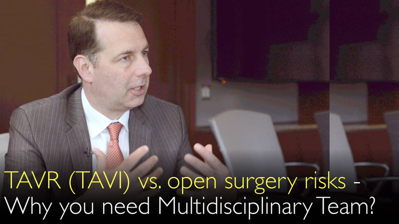 TAVR (TAVI) or open heart surgery? What are risks of TAVI? MDT must decide. 4