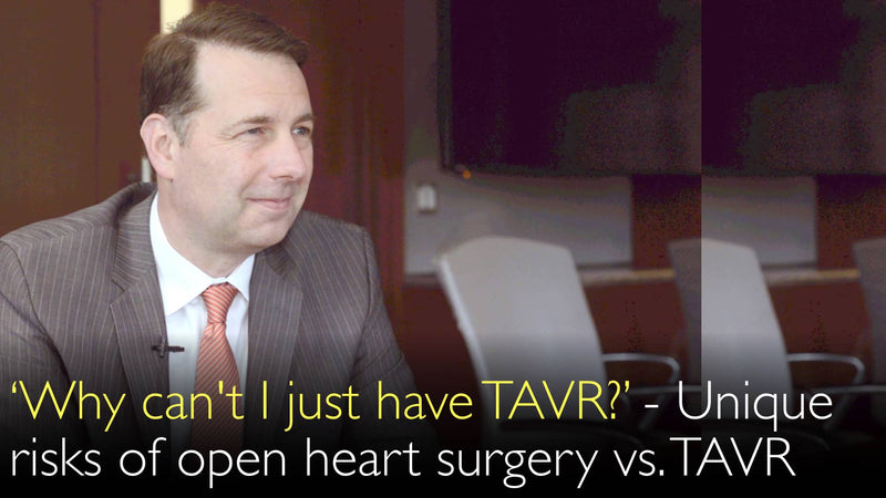 ‘Why can’t I just have TAVR?’ Unique risks of open heart surgery and minimally invasive TAVR. 5