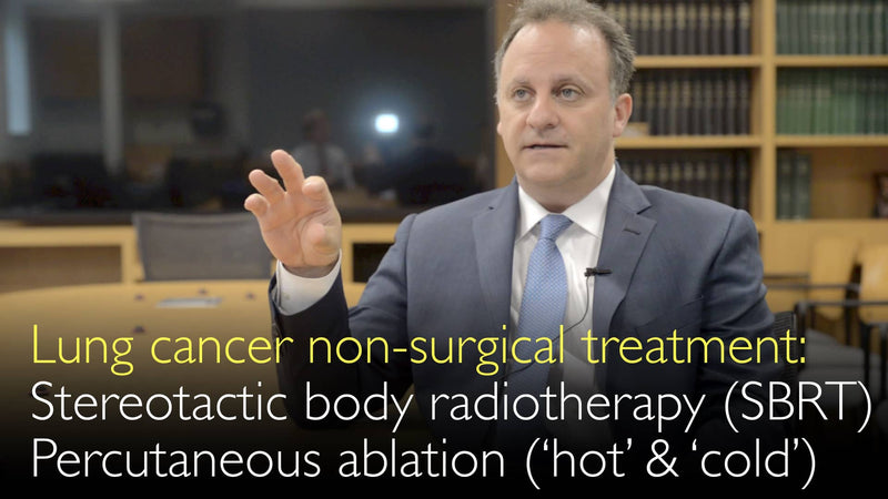 Lung cancer. Non-surgical treatment. Stereotactic body radiotherapy. SBRT. Percutaneous ablation of cancer (‘hot’ & ‘cold’). 3