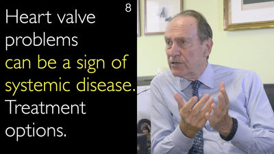 Heart valve problems  can be a sign of systemic disease. Treatment options. 8