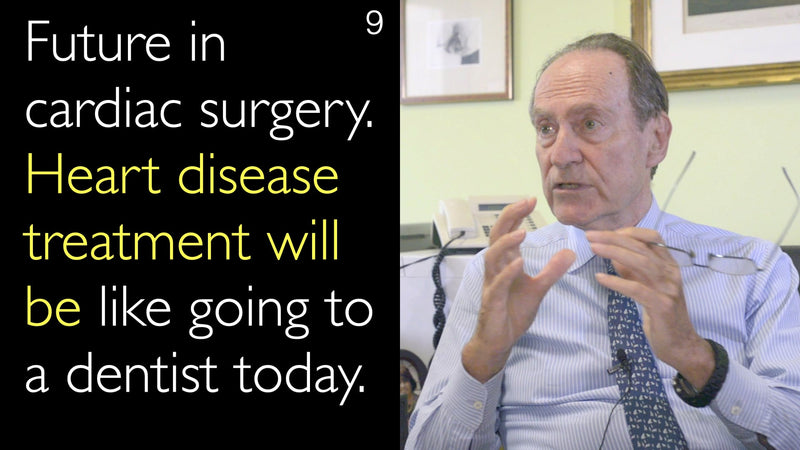 Future in cardiac surgery. Heart disease treatment will be like going to a dentist today. 9