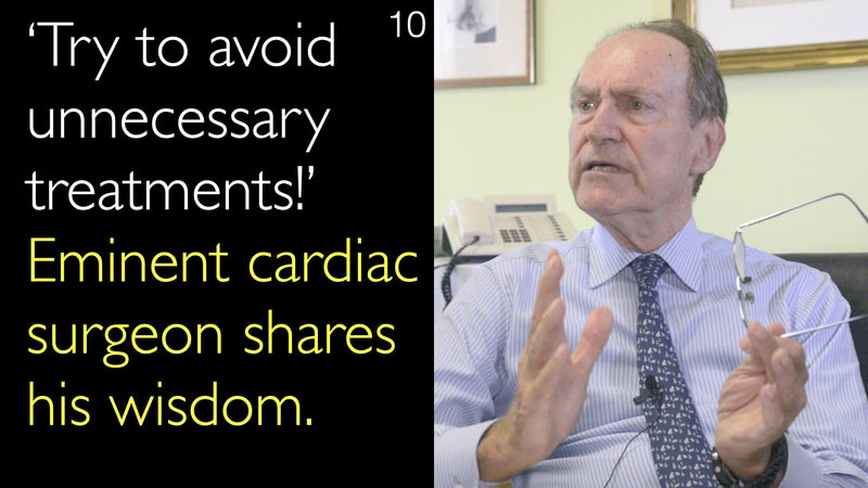 ‘Try to avoid unnecessary treatments!’ Eminent cardiac surgeon shares his wisdom. 10
