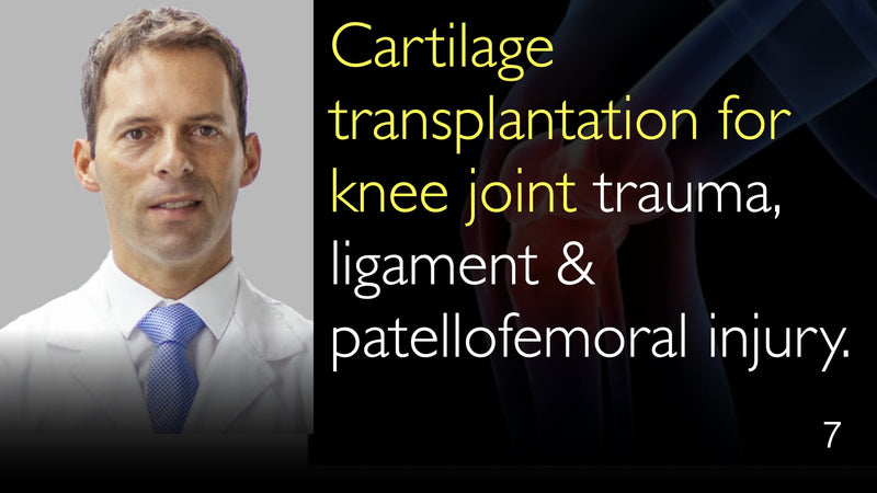 Cartilage transplantation for knee joint trauma, ligament & patellofemoral injury. 7