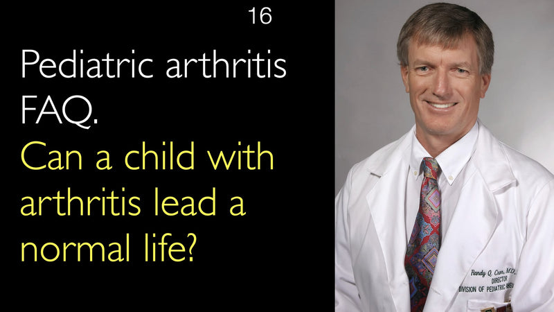Pediatric arthritis FAQ.  Can a child with arthritis lead a normal life? 16