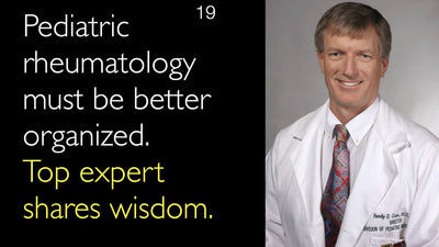 Pediatric rheumatology must be better organized. Top expert shares wisdom. 19