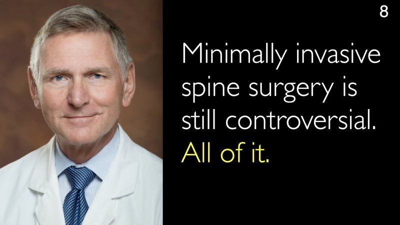 Minimally invasive spine surgery is still controversial. All of it. 8