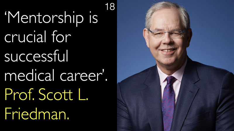 ‘Mentorship is crucial for successful medical career’.  Prof. Scott L. Friedman. 18