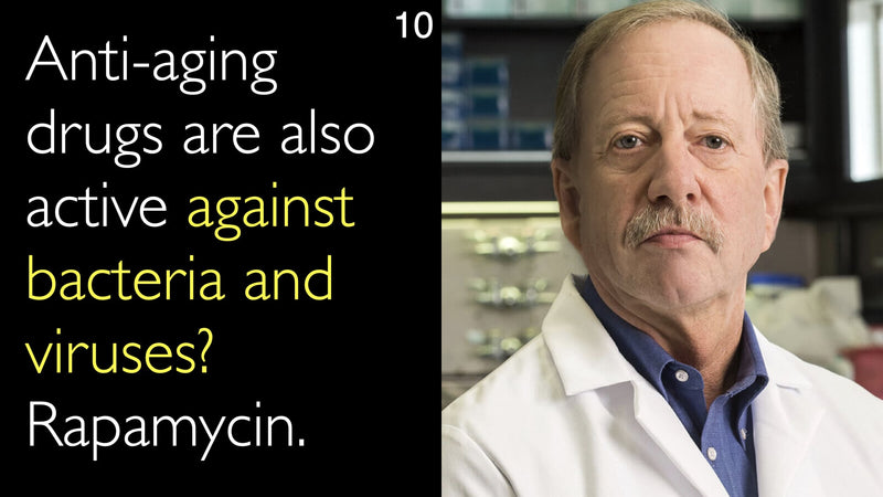 Anti-aging drugs are also active against bacteria and viruses? Rapamycin. 10