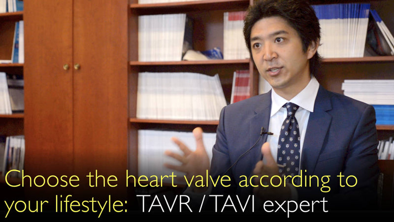 Choose a type of replacement heart valve according to your lifestyle. TAVR / TAVI cardiac surgery expert. 9