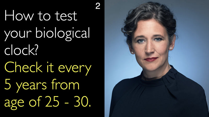 How to test your biological clock? Check it every 5 years from age of 25 - 30. 2