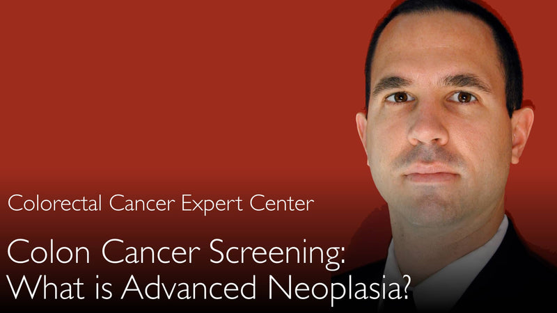 What is advanced neoplasia? Virtual colonoscopy cancer screening. CT Colonography. 3