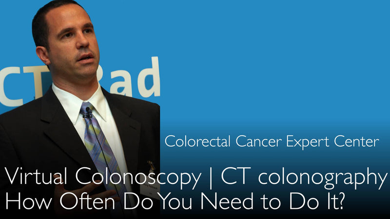 How often to do screening for colorectal cancer? Virtual colonoscopy or CT colonography. 7